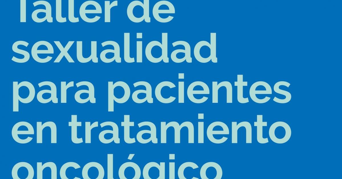 Taller De Sexualidad Para Pacientes En Tratamiento Oncológico Asociación Española Contra El Cáncer 4329